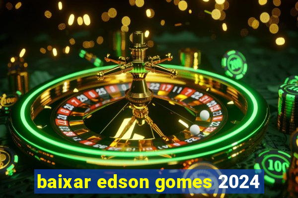 baixar edson gomes 2024